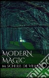 Modern magic. E-book. Formato EPUB ebook di M. Schele De Vere