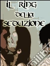 Il Ring della Seduzione . E-book. Formato EPUB ebook di Claudio Spina