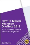 How to master Microsoft OneNote 2013 : top 10 OneNote hacks & secrets for beginners. E-book. Formato EPUB ebook