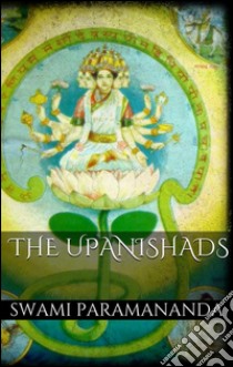 The Upanishads. E-book. Formato EPUB ebook di Swami Paramananda