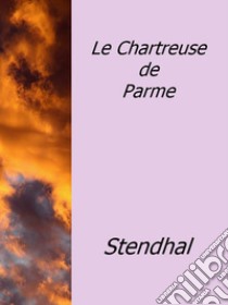 Le Chartreuse de Parme. E-book. Formato Mobipocket ebook di Stendhal