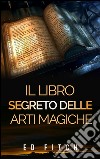 Il libro segreto delle arti magiche. E-book. Formato EPUB ebook