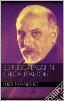 Sei personaggi in cerca d'autore. E-book. Formato EPUB ebook di Luigi Pirandello