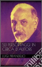 Sei personaggi in cerca d'autore. E-book. Formato EPUB ebook