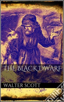 The black dwarf. E-book. Formato EPUB ebook di Walter Scott