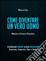 Come diventare un vero uomo: manuale di crescita personale. E-book. Formato Mobipocket ebook