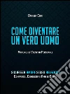 Come diventare un vero uomo: manuale di crescita personale. E-book. Formato Mobipocket ebook di Daniela Coin