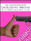 Eiaculazione Precoce - Breve corso di auto-terapia per risolvere il problema. E-book. Formato PDF ebook di Damiano Pellizzari