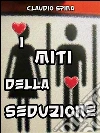 I miti della seduzione. E-book. Formato Mobipocket ebook di Claudio Spina