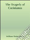 The tragedy of Coriolanus. E-book. Formato EPUB ebook