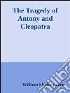 The tragedy of Antony and Cleopatra. E-book. Formato EPUB ebook