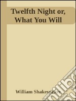 Twelfh night or what you will. E-book. Formato EPUB ebook