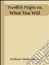 Twelfh night or what you will. E-book. Formato EPUB ebook