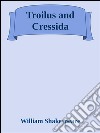 Troilus and Cressida. E-book. Formato EPUB ebook