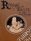 Running to waste. E-book. Formato EPUB ebook di George M. Baker