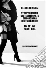 Geldherrin666: Stoppt endlich die teuflischste Geld-Domina Deutschlands! Ein Sklave packt aus. E-book. Formato EPUB ebook