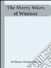 The merry wives of Windsor. E-book. Formato EPUB ebook