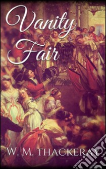 Vanity fair. E-book. Formato EPUB ebook di William Makepeace Thackeray