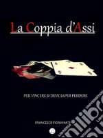 La Coppia D'Assi: Per vincere si deve saper perdere. E-book. Formato EPUB ebook