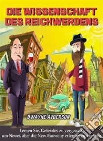 Die Wissenschaft des Reichwerdens. E-book. Formato EPUB ebook di Dwayne Anderson