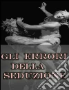 Gli errori della seduzione. E-book. Formato Mobipocket ebook di Claudio Spina