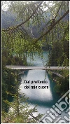 Dal profondo del mio cuore. E-book. Formato Mobipocket ebook di Me