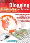 Bloggen – der moderne Weg zum Reichtum. E-book. Formato Mobipocket ebook di Laura Maya