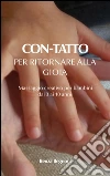 Con-tatto. Per ritornare alla gioia. E-book. Formato Mobipocket ebook di Renza Begnoni