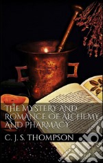 The mystery and romance of alchemy and pharmacy. E-book. Formato EPUB