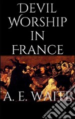 Devil worship in France. E-book. Formato EPUB ebook