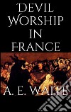 Devil worship in France. E-book. Formato Mobipocket ebook