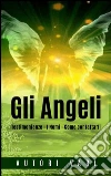 Gli Angeli - Testimonianze - I Nomi - Come contattarli. E-book. Formato EPUB ebook di AA. VV.