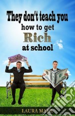 They Don’t Teach You How to Get Rich at School. E-book. Formato EPUB ebook