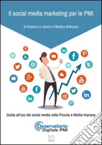 Il social media marketing per le PMI. Guida all'uso dei social media nella piccola e media impresa. E-book. Formato EPUB ebook di Roberto Lo Jacono 