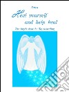 Heal yourself and help heal. The angels show the way to healing. E-book. Formato PDF ebook