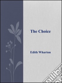 The Choice . E-book. Formato EPUB ebook di Edith Wharton