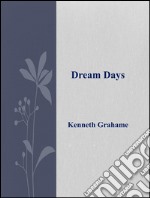 Dream Days . E-book. Formato EPUB ebook