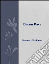 Dream Days . E-book. Formato Mobipocket ebook di Kenneth Grahame