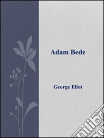 Adam Bede. Ediz. inglese. E-book. Formato Mobipocket ebook di George Eliot