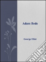 Adam Bede. Ediz. inglese. E-book. Formato Mobipocket ebook