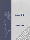 Adam Bede. Ediz. inglese. E-book. Formato EPUB ebook