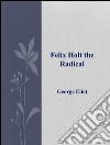 Felix Holt the radical. E-book. Formato EPUB ebook