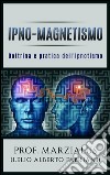 Ipno-Magnetismo Dottrina e pratica dell'Ipnotismo. E-book. Formato EPUB ebook di Prof. Marzialus