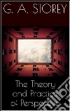 The Theory and Practice of Perspective . E-book. Formato EPUB ebook di G. A. Storey