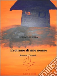 Erotismo di mio nonno . E-book. Formato EPUB ebook