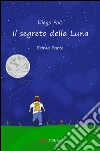 Il segreto della Luna - Prima Parte. E-book. Formato EPUB ebook di Diego Fois