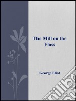 The Mill on the Floss . E-book. Formato Mobipocket ebook