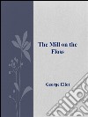 The Mill on the Floss . E-book. Formato EPUB ebook