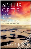 Sphinx of the ice fields. E-book. Formato Mobipocket ebook di Jules Verne