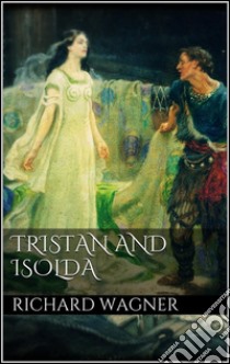 Tristan and Isolda. E-book. Formato Mobipocket ebook di Richard Wagner